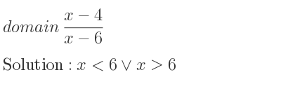 The domain of (x-4)/(x-6) is x<6\lor x>6